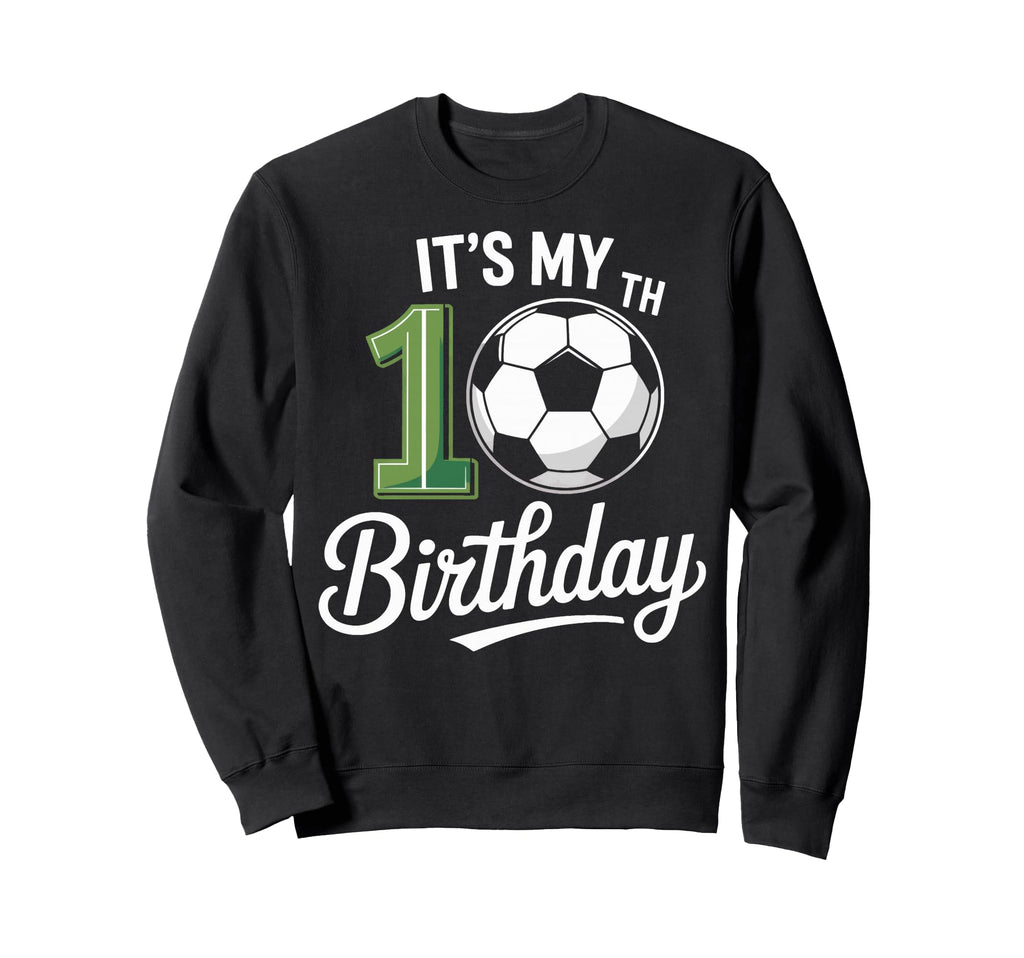 Soccer Ball Its My 10Th Birthday Sweatshirt - Trendy Graphic Men Women - T-Shirt, Sweatshirt, Hoodie