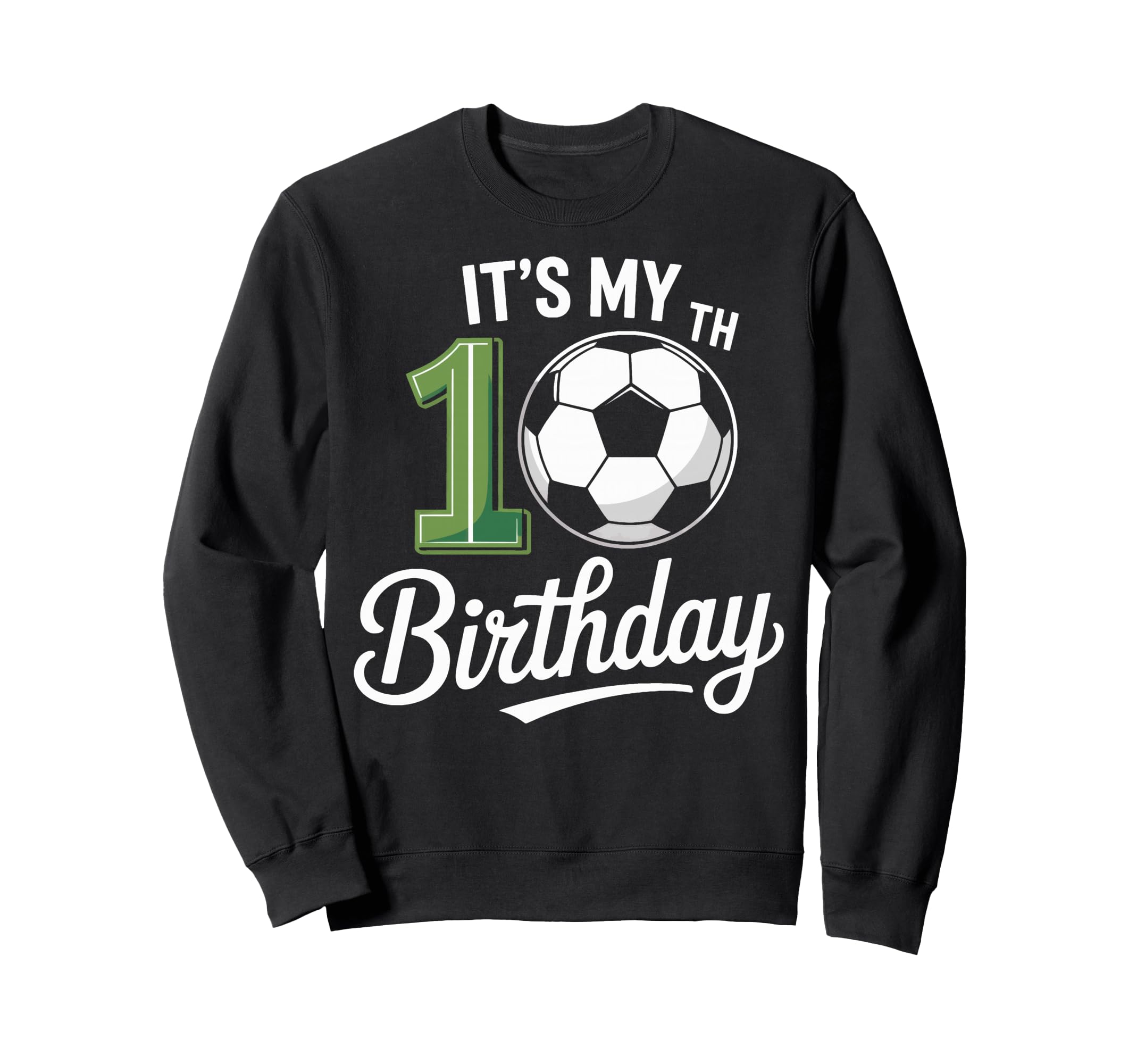 Soccer Ball Its My 10Th Birthday Sweatshirt - Trendy Graphic Men Women - T-Shirt, Sweatshirt, Hoodie