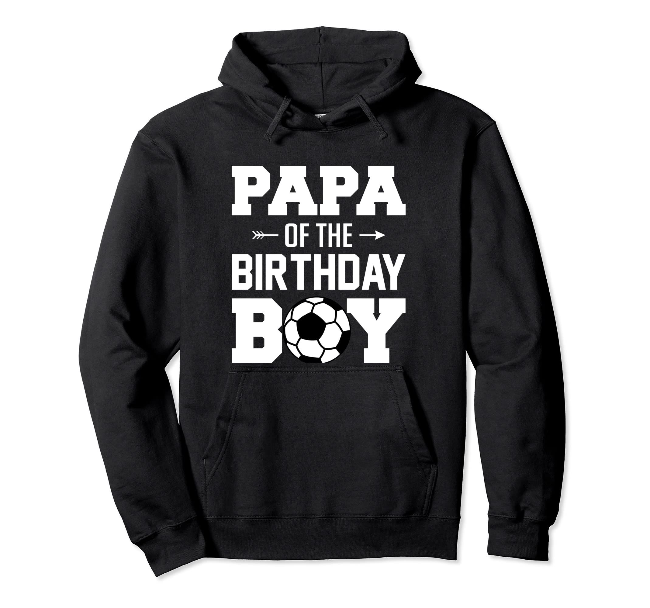 Papa Birthday Funny Soccer Family Hoodie - Casual Everyday Wear Men Women - T-Shirt, Sweatshirt, Hoodie