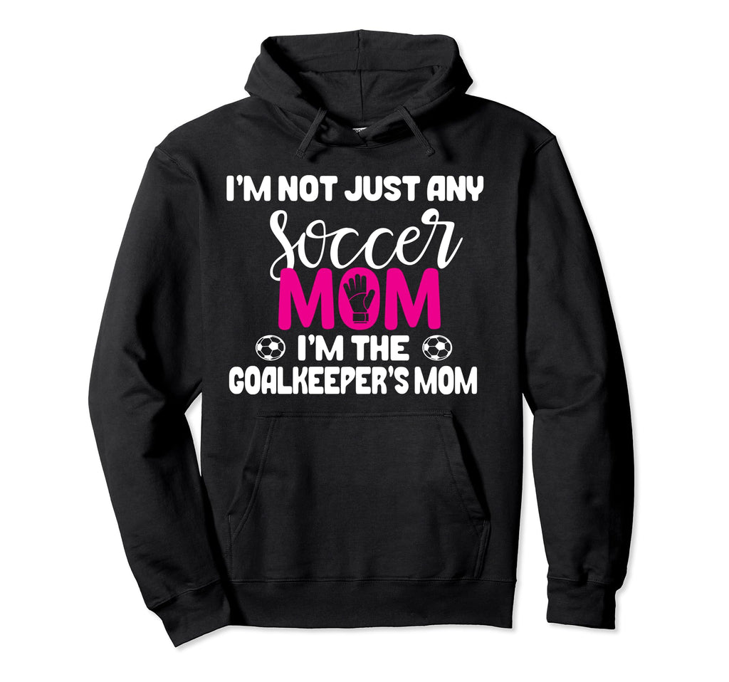 Funny Goalkeeper Mom Soccer Goalie Hoodie - Custom Art Print for Adults - T-Shirt, Sweatshirt, Hoodie
