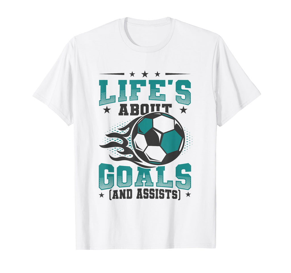 Lifes About Goals And Assists Soccer T-Shirt - Fun Novelty Design Men Women - T-Shirt, Sweatshirt, Hoodie