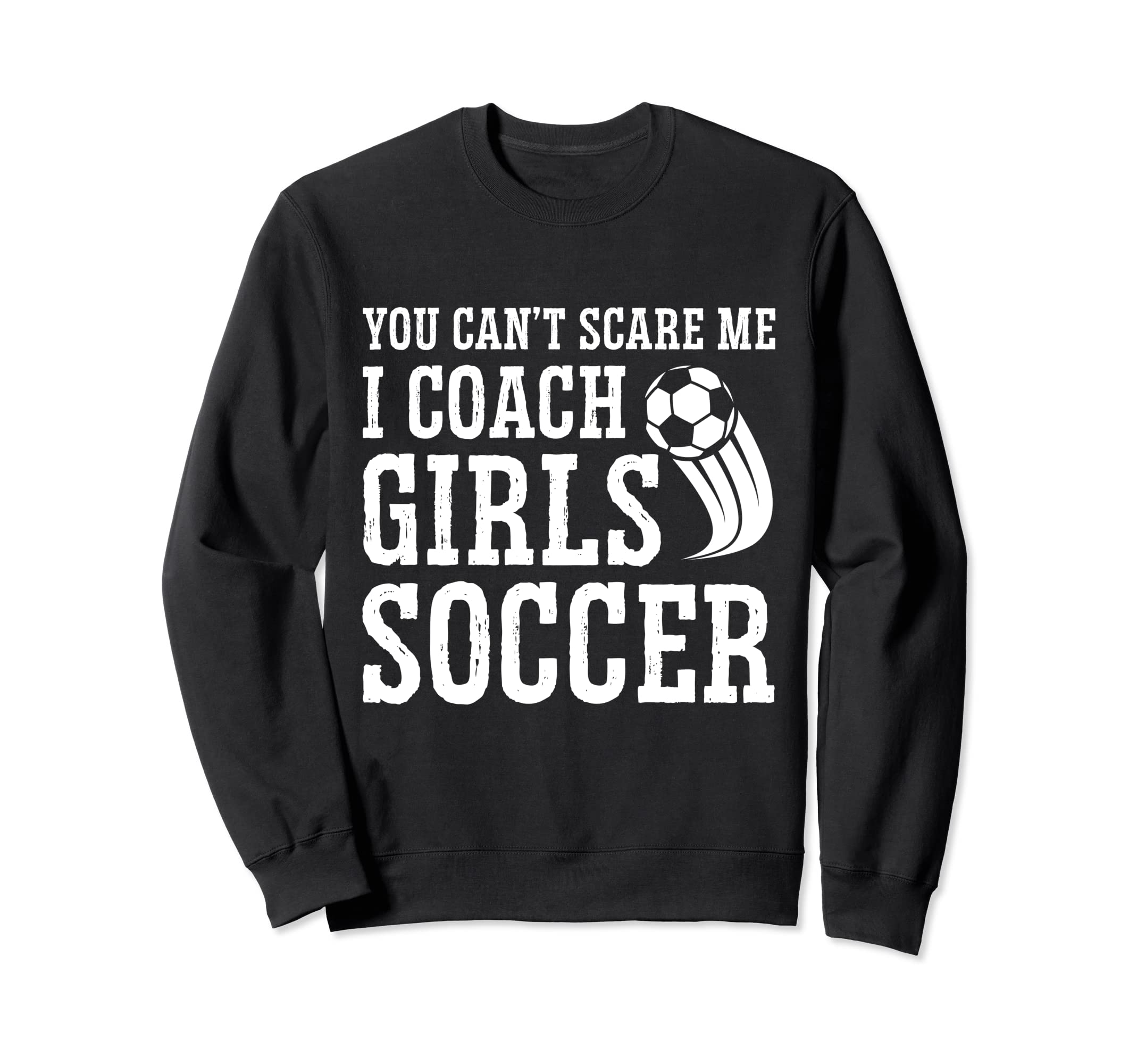 Mens Funny Soccer Coach You Dont Sweatshirt - Graphic Print Men Women - T-Shirt, Sweatshirt, Hoodie