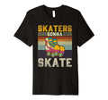 Roller Skating Funny Skaters Gonna T-Shirt - Novelty Apparel for Adults - T-Shirt, Sweatshirt, Hoodie
