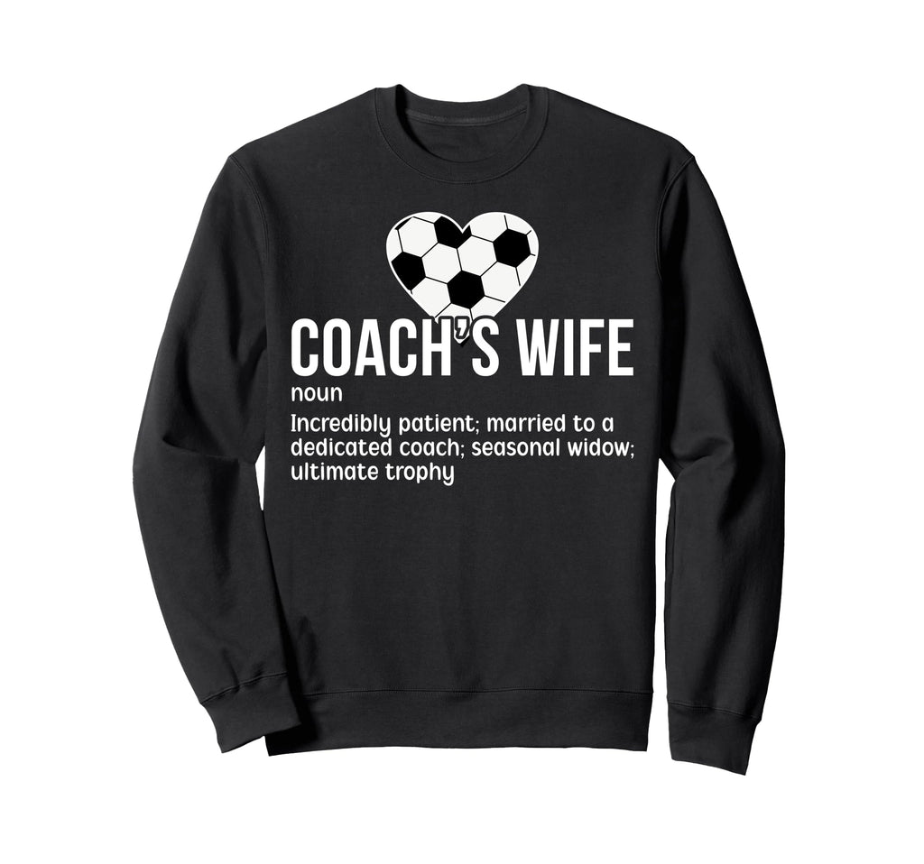 Soccer Coachs Wife Definition Sweatshirt - Streetwear Style for Adults - T-Shirt, Sweatshirt, Hoodie