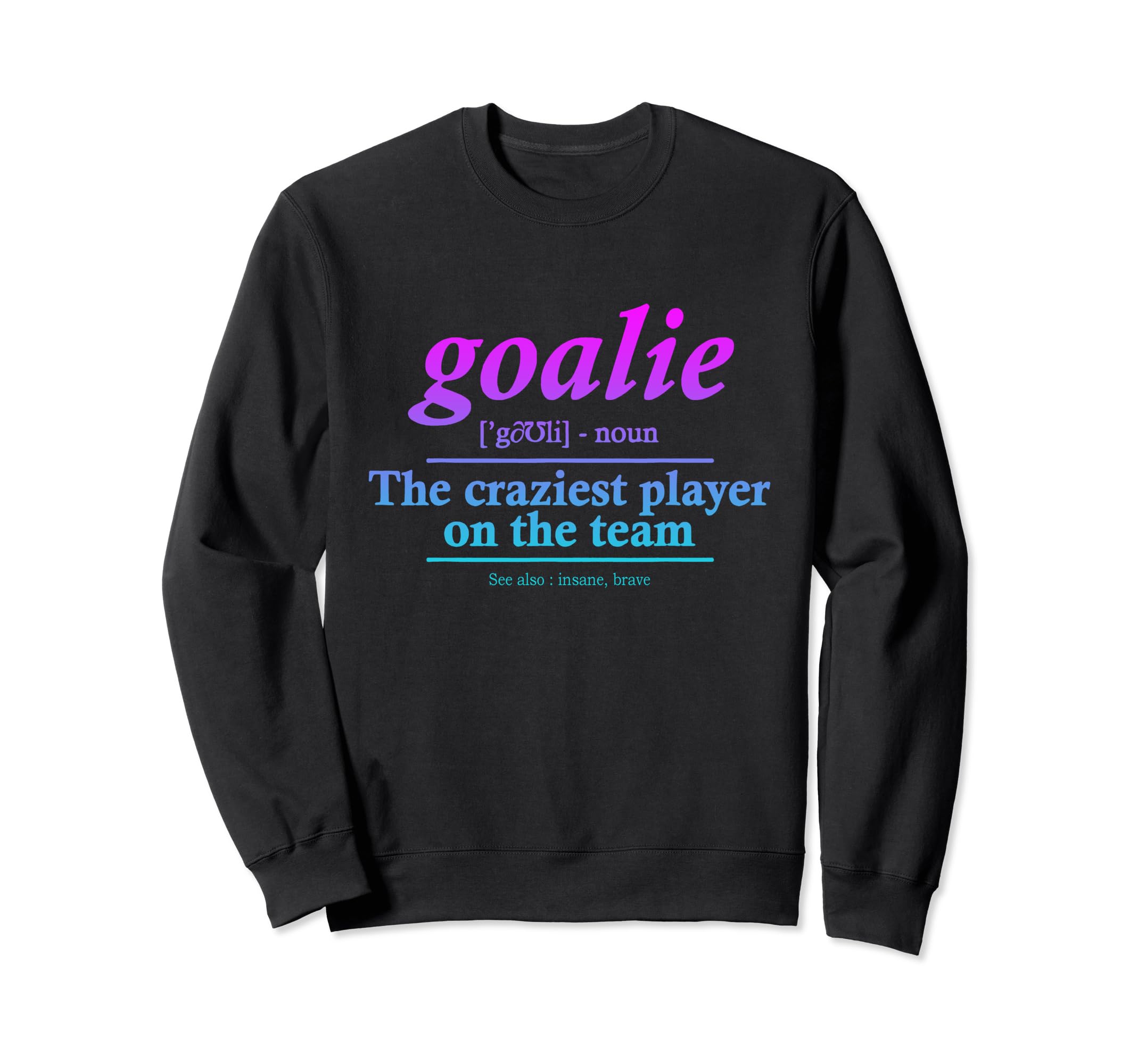 Goalie Gear Goalkeeper Sweatshirt - Casual Everyday Wear for Adults - T-Shirt, Sweatshirt, Hoodie