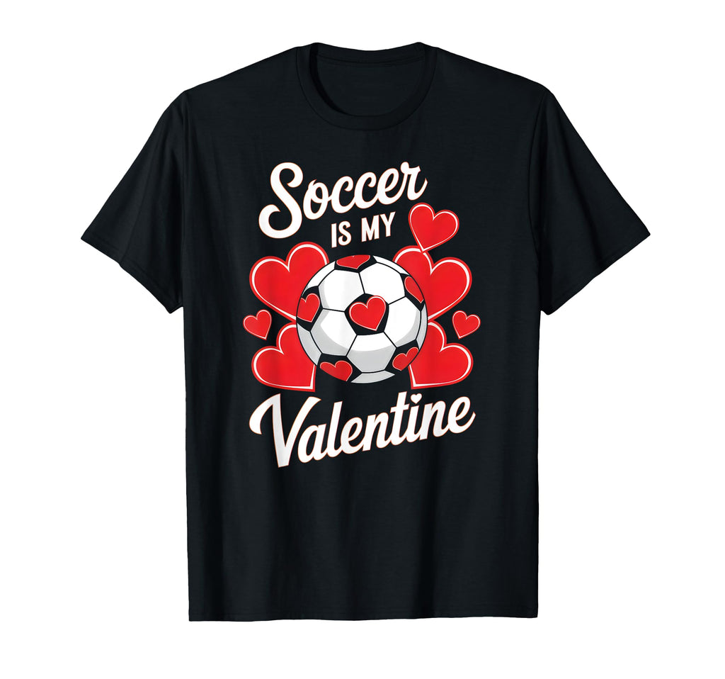 Soccer Is My Valentine Funny Love T-Shirt - Streetwear Style Men Women - T-Shirt, Sweatshirt, Hoodie