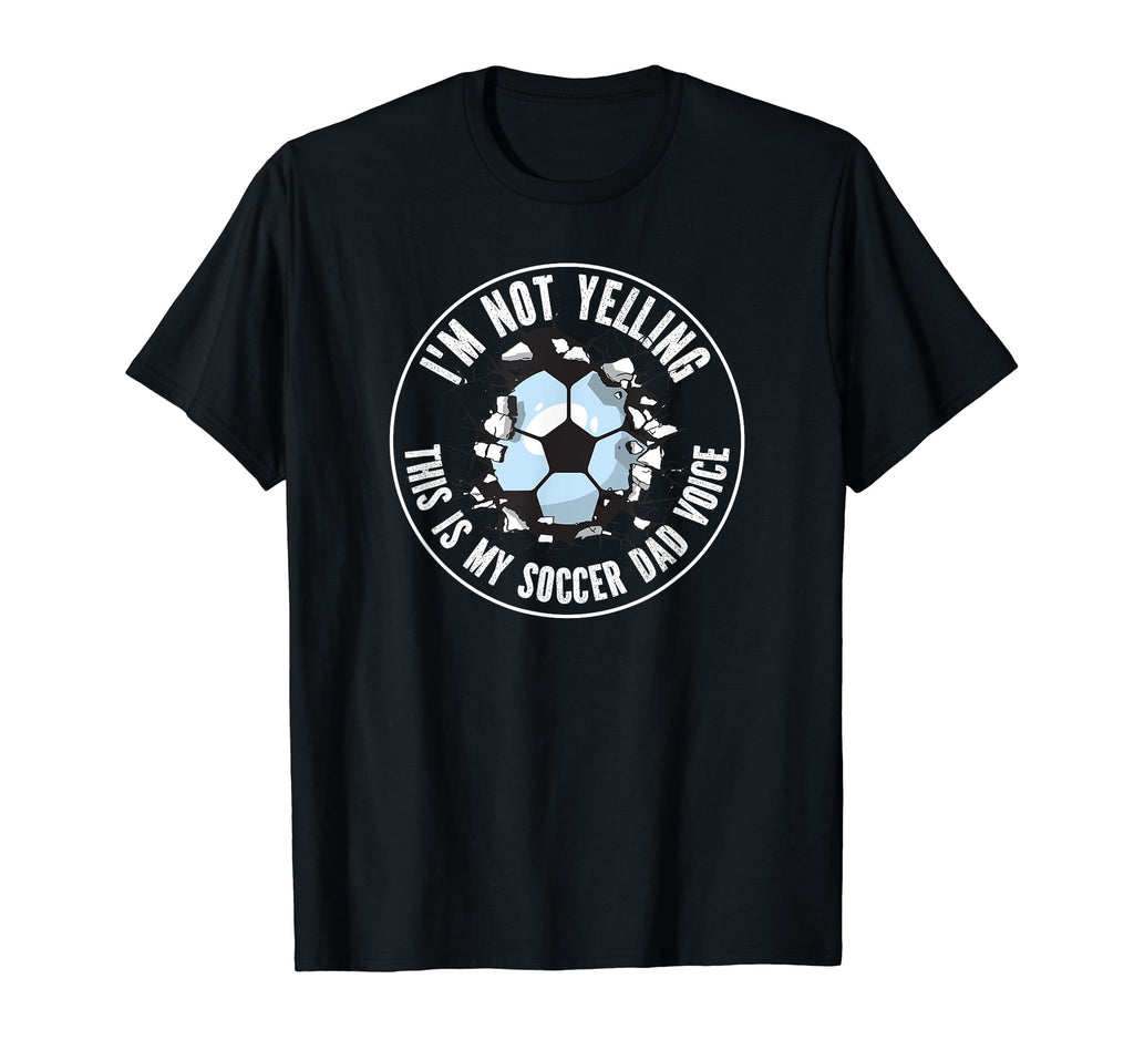 Im Not Yelling This Is My Soccer Dad T-Shirt - Fun Novelty Design Unisex - T-Shirt, Sweatshirt, Hoodie