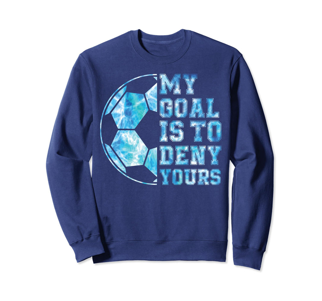 My Goal Is To Deny Yours Sweatshirt - Streetwear Style for Adults - T-Shirt, Sweatshirt, Hoodie