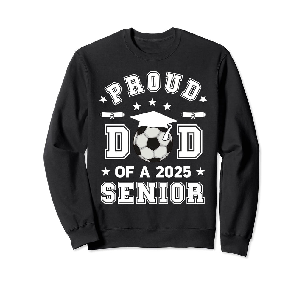 Proud Dad 2025 Senior Highschool Sweatshirt - Novelty Apparel for Adults - T-Shirt, Sweatshirt, Hoodie