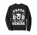 Proud Dad 2025 Senior Highschool Sweatshirt - Novelty Apparel for Adults - T-Shirt, Sweatshirt, Hoodie