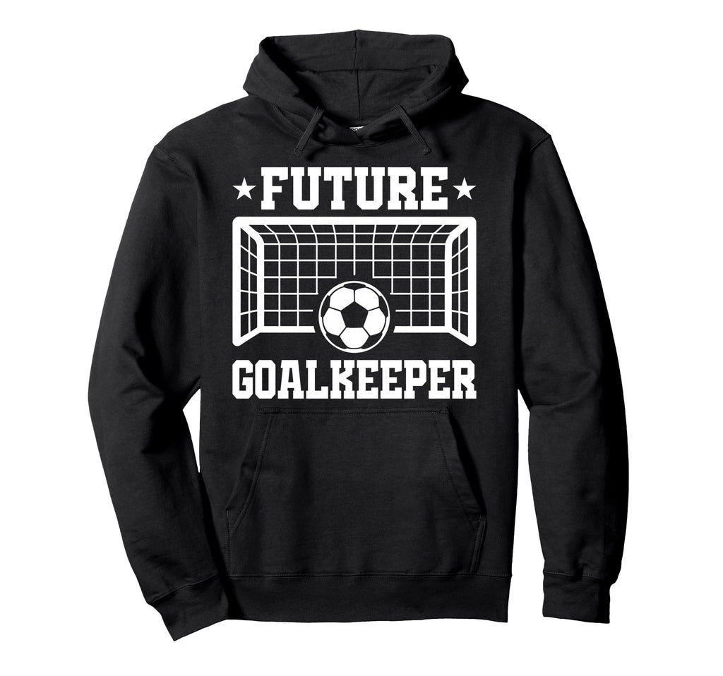 Future Goalkeeper Soccer Goalie Hoodie - Custom Art Print Men Women - T-Shirt, Sweatshirt, Hoodie