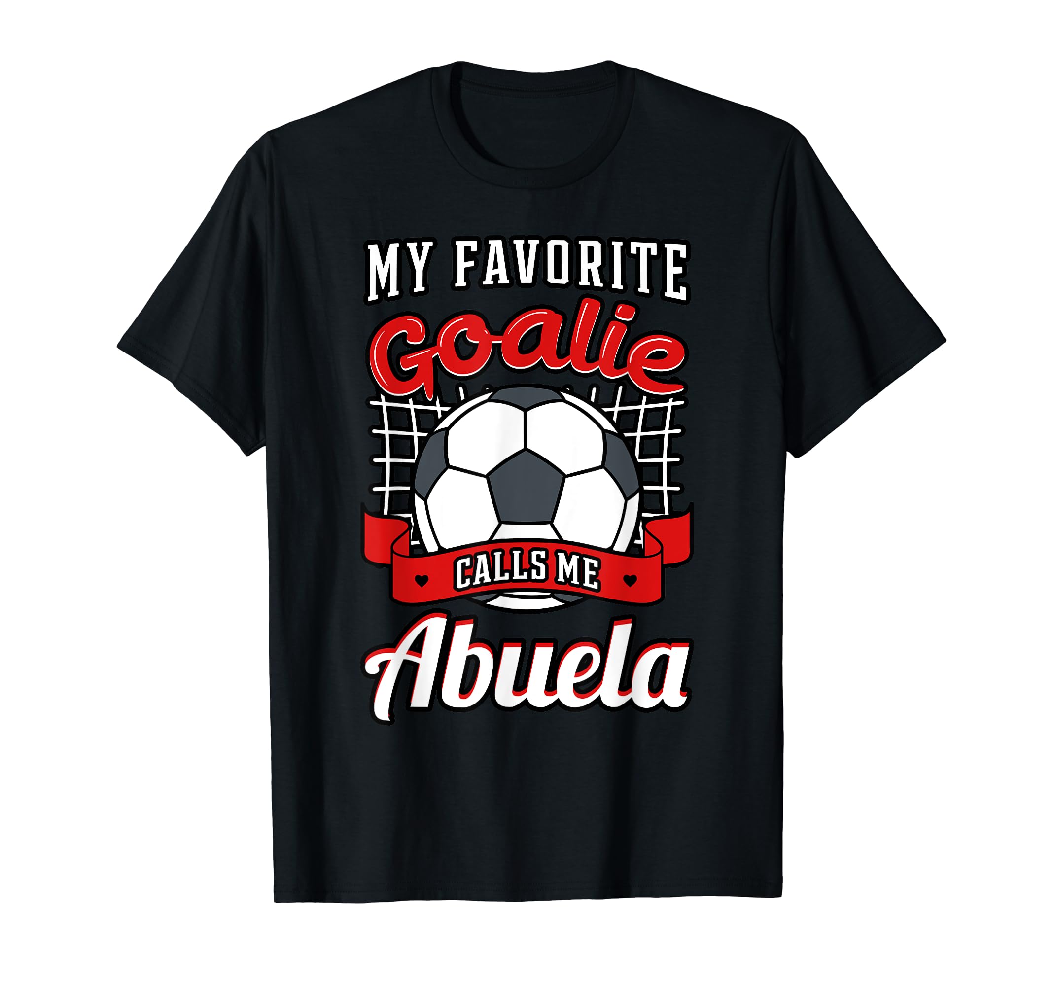 My Favorite Goalie Calls Me Abuela T-Shirt - Streetwear Style Men Women - T-Shirt, Sweatshirt, Hoodie