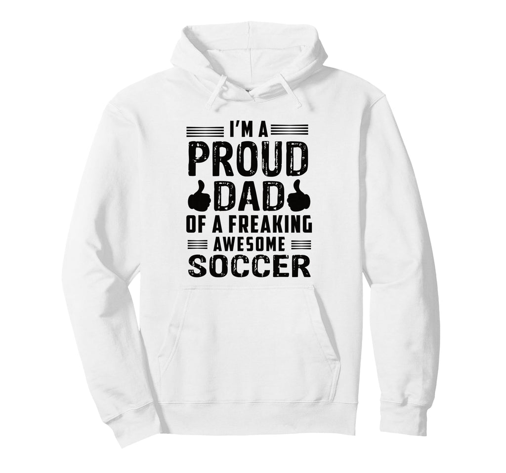 Dad Freaking Awesome Soccer Soccer Hoodie - Novelty Apparel Unisex - T-Shirt, Sweatshirt, Hoodie