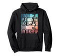 I Know I Play Like Try To Keep Up Soccer Hoodie - Novelty Apparel Unisex - T-Shirt, Sweatshirt, Hoodie