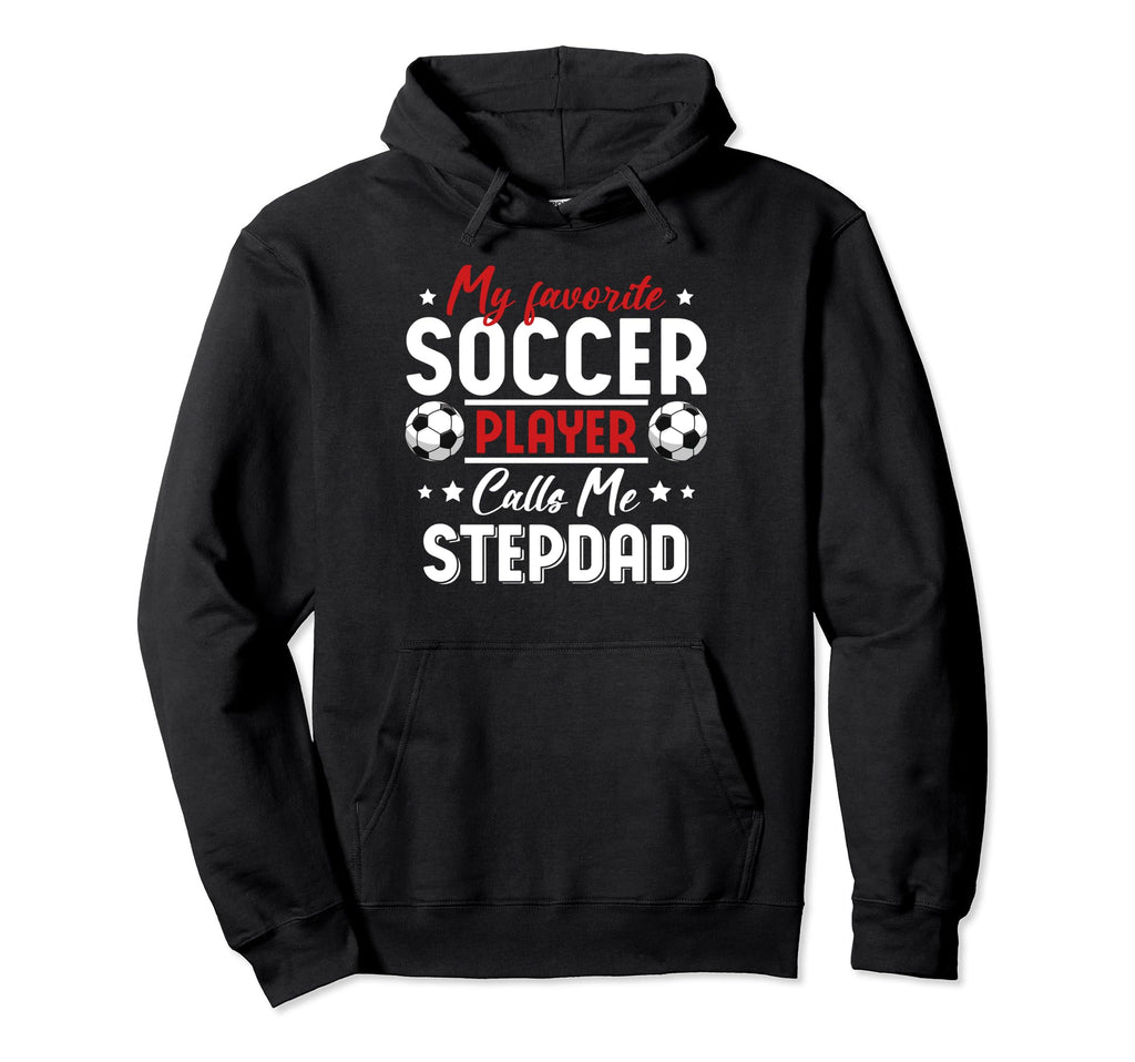 My Favorite Soccer Player Calls Me Stepdad Hoodie - Unique Graphic Unisex - T-Shirt, Sweatshirt, Hoodie