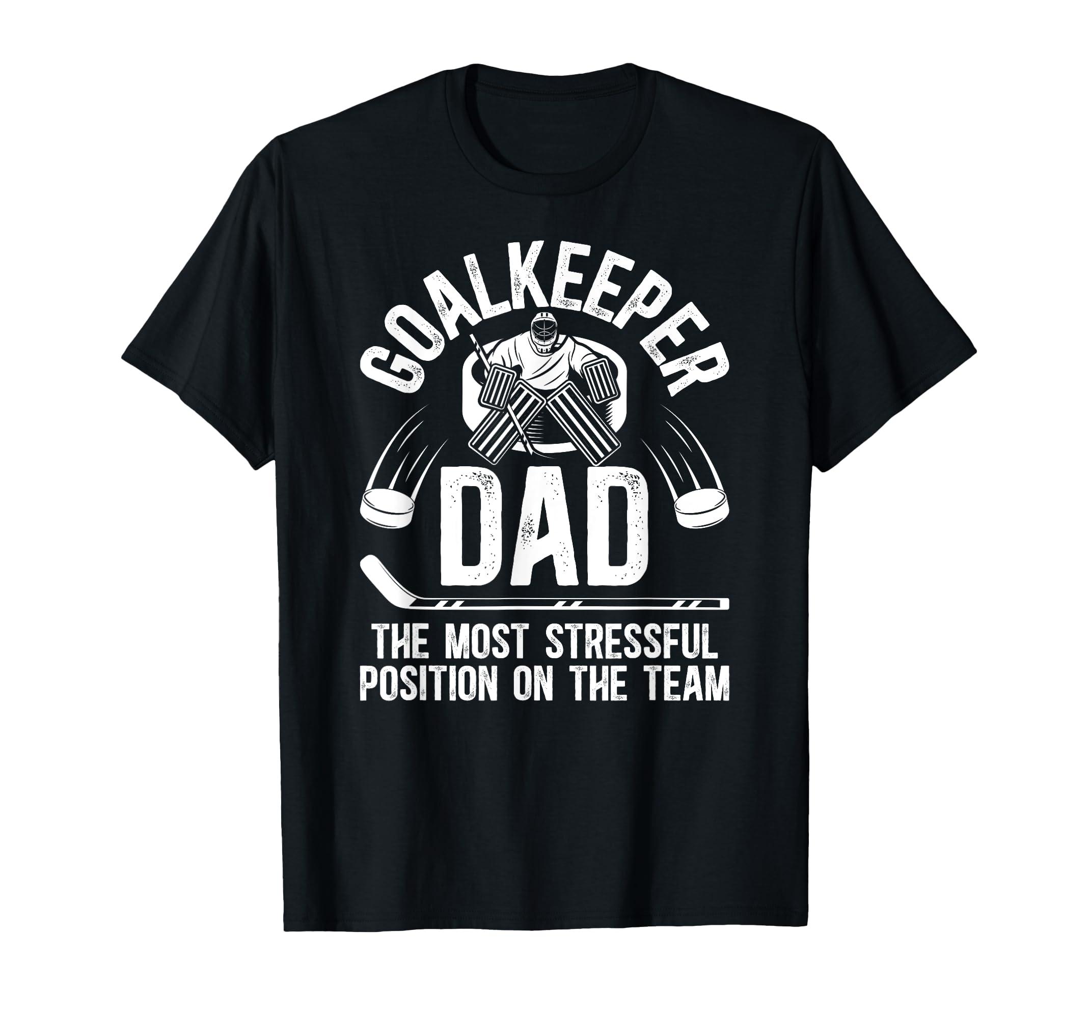 Funny Ice Hockey Goalkeeper Dad T-Shirt - Casual Everyday Wear Unisex - T-Shirt, Sweatshirt, Hoodie