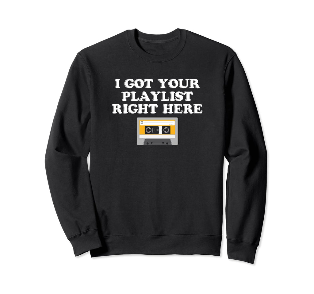 I Got Your Playlist Right Here Mix Sweatshirt - Streetwear Style Men Women - T-Shirt, Sweatshirt, Hoodie