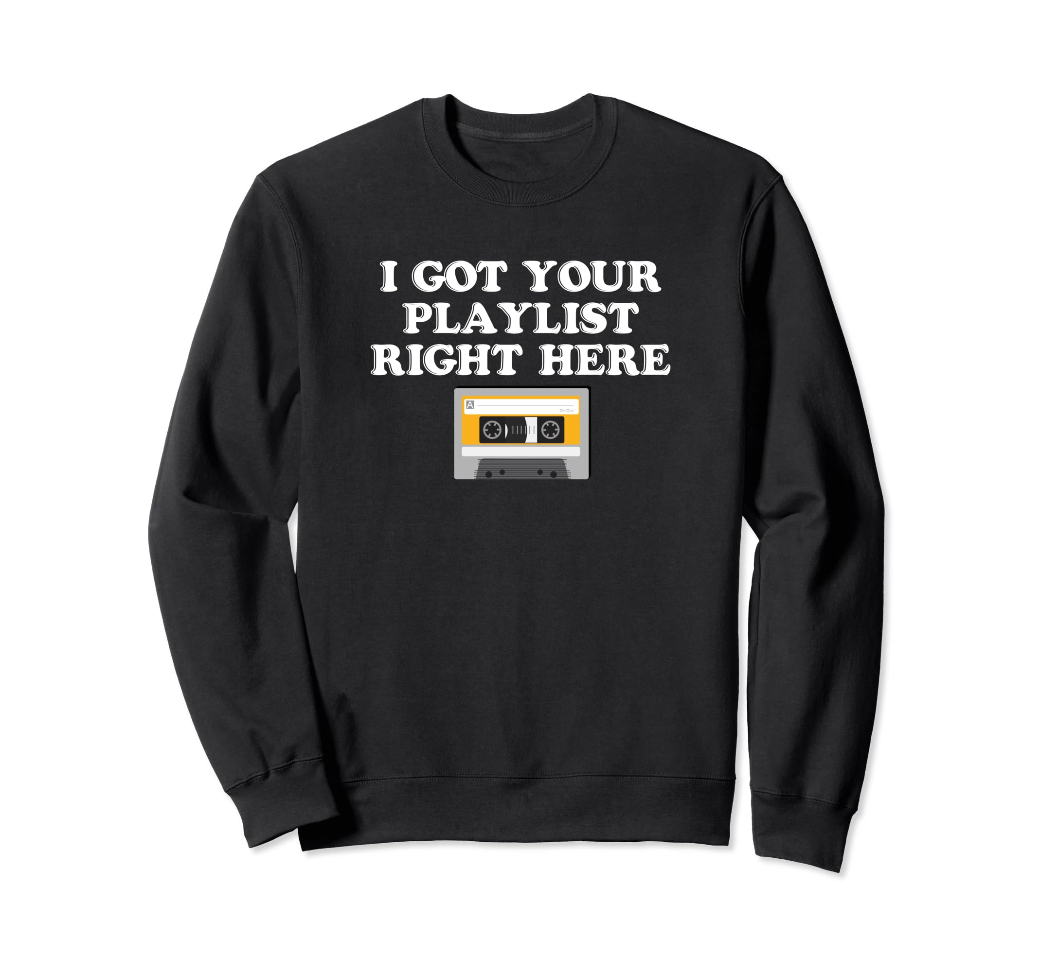 I Got Your Playlist Right Here Mix Sweatshirt - Streetwear Style Men Women - T-Shirt, Sweatshirt, Hoodie