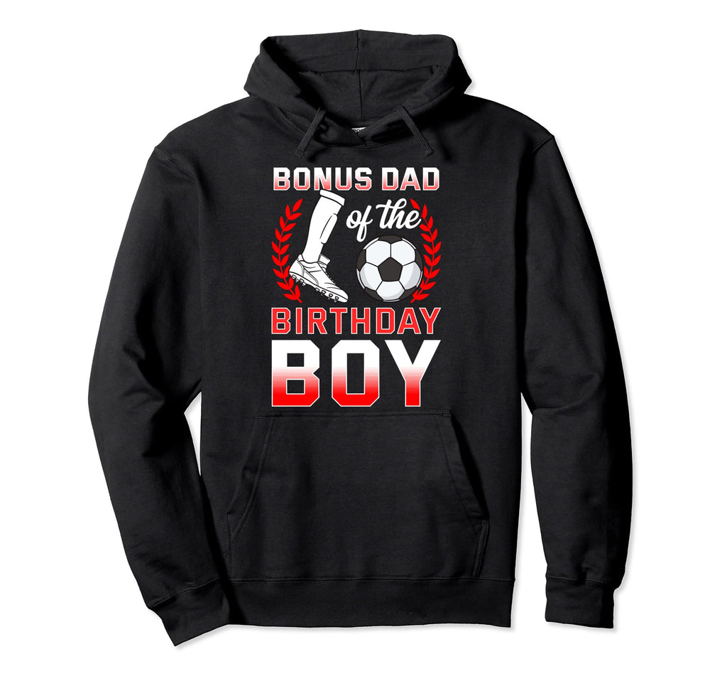 Bonus Dad Birthday Soccer Player Bday Hoodie - Unique Graphic Men Women - T-Shirt, Sweatshirt, Hoodie