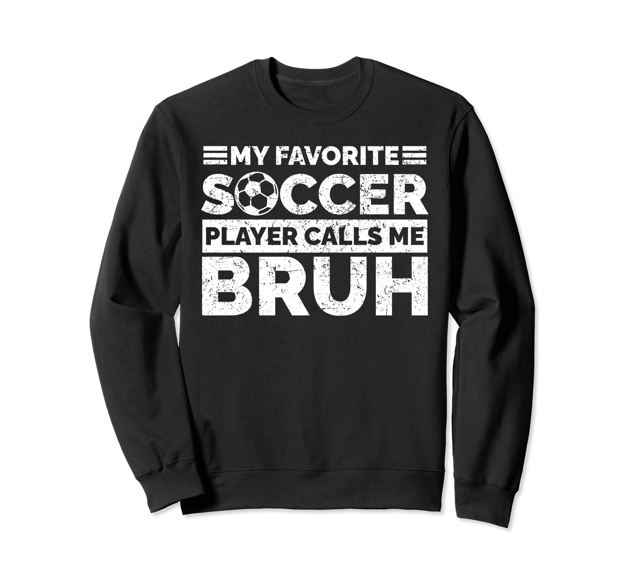 My Favorite Soccer Player Calls Me Bruh Sweatshirt - Trendy Graphic Unisex - T-Shirt, Sweatshirt, Hoodie