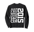 2015 Just Who Loves Soccer 11Th Sweatshirt - Graphic Print Men Women - T-Shirt, Sweatshirt, Hoodie