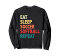 Eat Sleep Soccer Softball Repeat Sweatshirt - Streetwear Style Men Women - T-Shirt, Sweatshirt, Hoodie