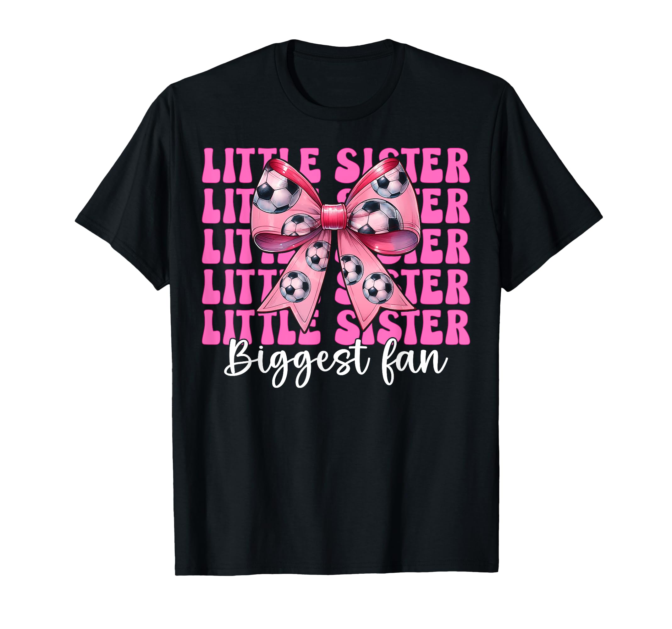 Little Sister Biggest Fan Soccer T-Shirt - Casual Everyday Wear Unisex - T-Shirt, Sweatshirt, Hoodie
