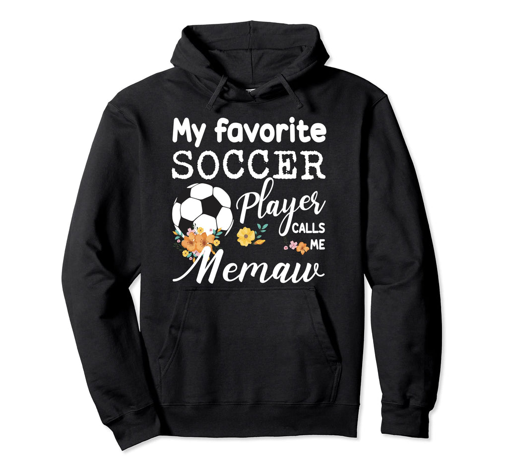 My Favorite Soccer Player Calls Me Memaw Hoodie - Unique Graphic Unisex - T-Shirt, Sweatshirt, Hoodie