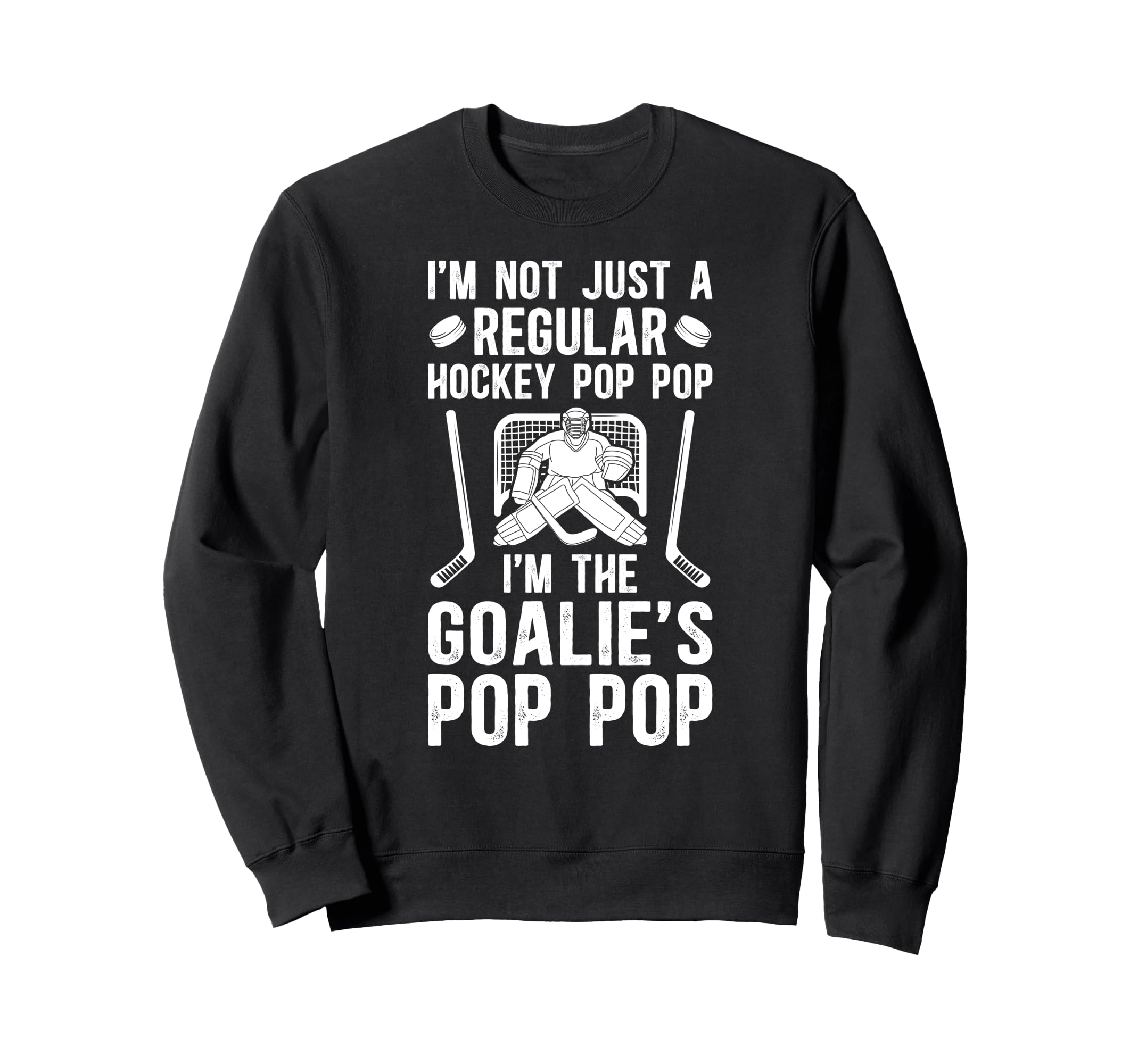 Im Hockey Goalie Pop Pop Ice Sweatshirt - Novelty Apparel for Adults - T-Shirt, Sweatshirt, Hoodie