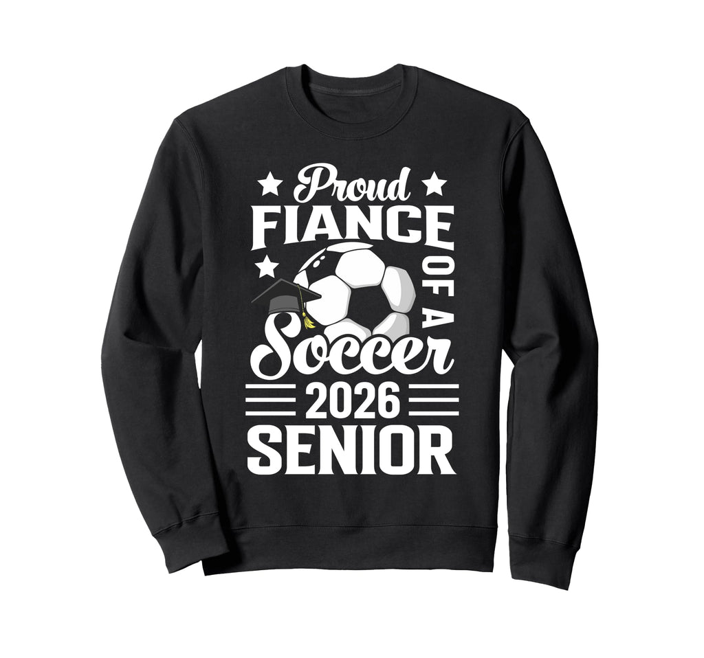 Proud Fiance Soccer Senior 2026 Sweatshirt - Minimalist Print Men Women - T-Shirt, Sweatshirt, Hoodie