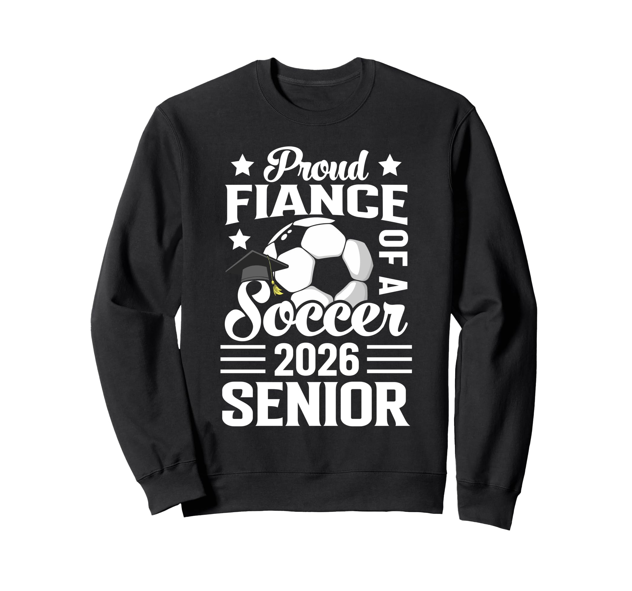 Proud Fiance Soccer Senior 2026 Sweatshirt - Fun Novelty Design Men Women - T-Shirt, Sweatshirt, Hoodie