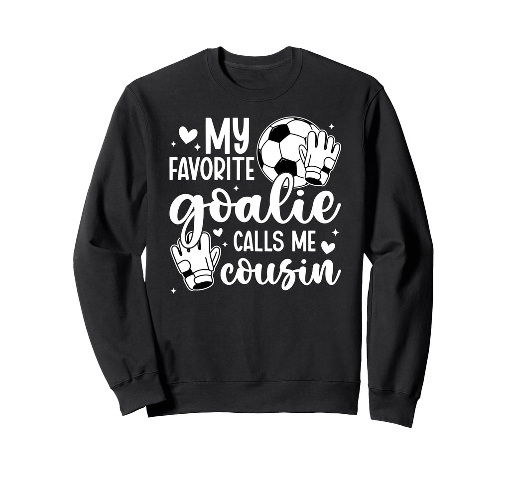 Proud Soccer Goalie Cousin Soccer Sweatshirt - Novelty Apparel for Adults - T-Shirt, Sweatshirt, Hoodie