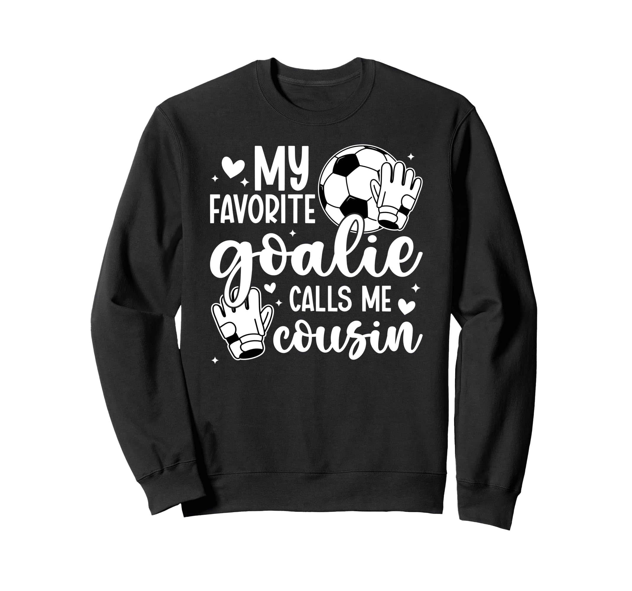 Proud Soccer Goalie Cousin Soccer Sweatshirt - Novelty Apparel for Adults - T-Shirt, Sweatshirt, Hoodie