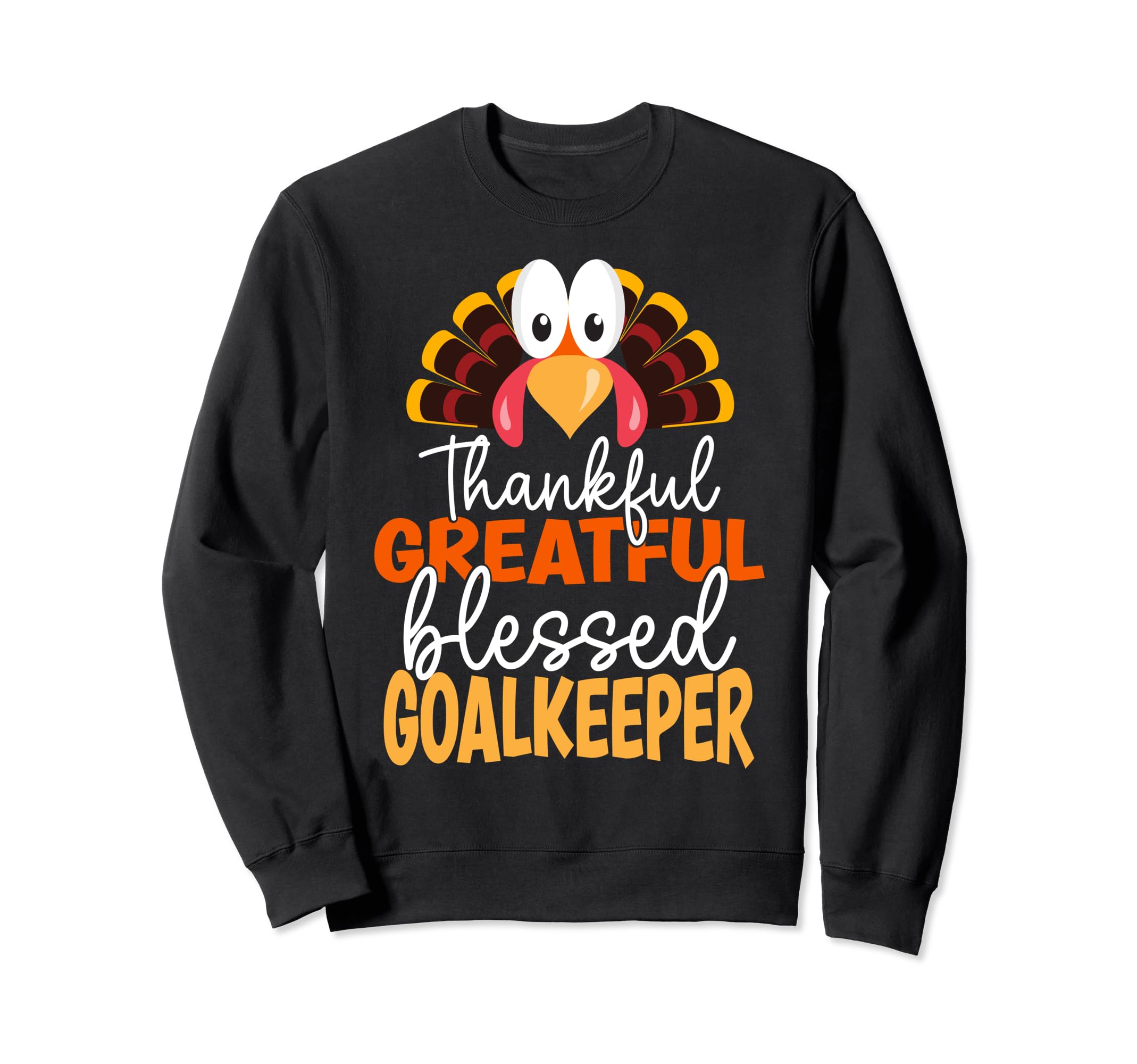 Thanksgiving Thankful Greatful Sweatshirt - Fun Novelty Design Men Women - T-Shirt, Sweatshirt, Hoodie
