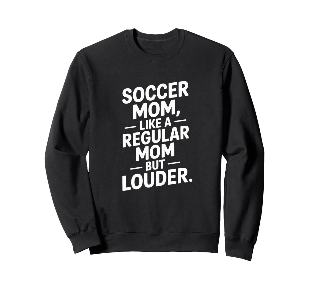 Soccer Mom Like Regular Mom Louder Sweatshirt - Minimalist Print Men Women - T-Shirt, Sweatshirt, Hoodie
