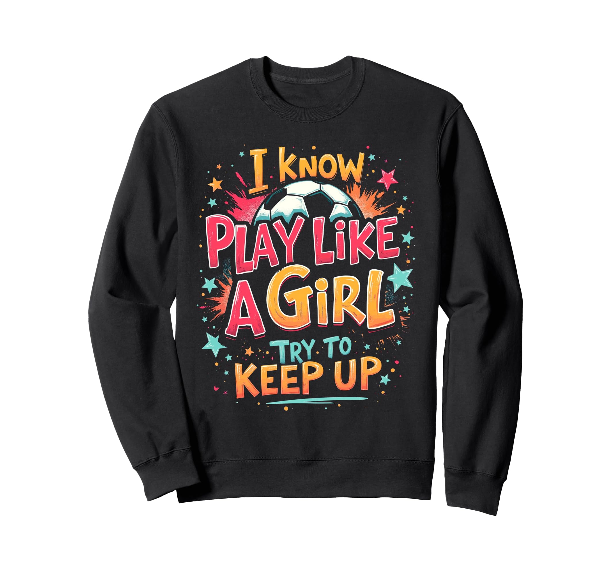 I Know Play Like Try To Keep Up Sweatshirt - Graphic Print Men Women - T-Shirt, Sweatshirt, Hoodie