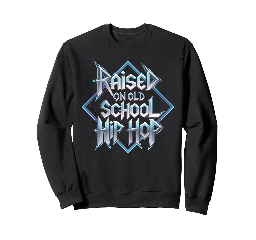 Raised Old School Hip Hop Sweatshirt - Aesthetic Graphic Men Women - T-Shirt, Sweatshirt, Hoodie