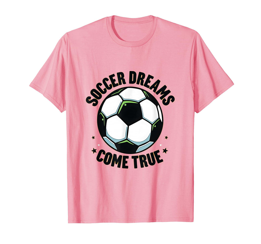 Soccer Dreams Come True Fan T-Shirt - Novelty Apparel for Adults - T-Shirt, Sweatshirt, Hoodie