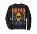 Ice Hockey Goalie Goalkeeper Bring It Sweatshirt - Aesthetic Graphic Unisex - T-Shirt, Sweatshirt, Hoodie