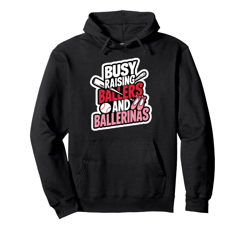 Busy Raising Ballers And Hoodie - Casual Everyday Wear Men Women - T-Shirt, Sweatshirt, Hoodie