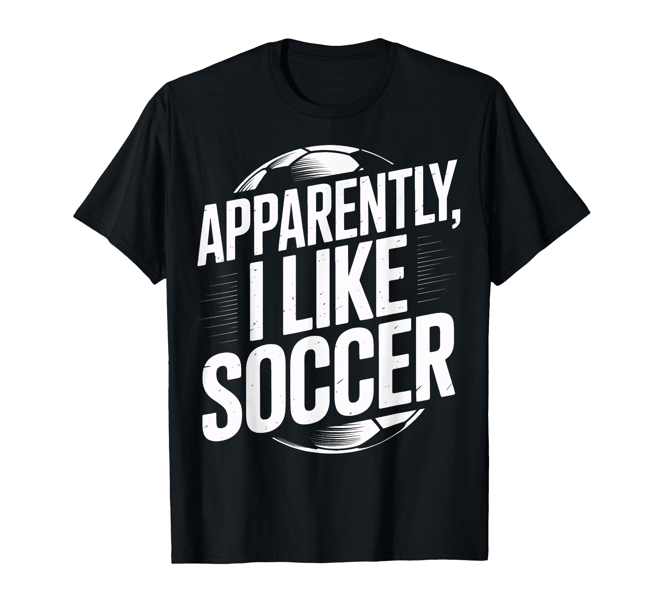 Soccer Fans Apparently I Like Soccer T-Shirt - Aesthetic Graphic Unisex - T-Shirt, Sweatshirt, Hoodie