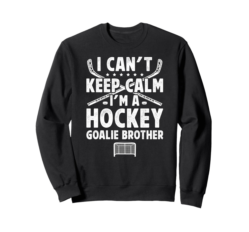 Im Hockey Goalie Brother Ice Sweatshirt - Casual Everyday Wear Men Women - T-Shirt, Sweatshirt, Hoodie