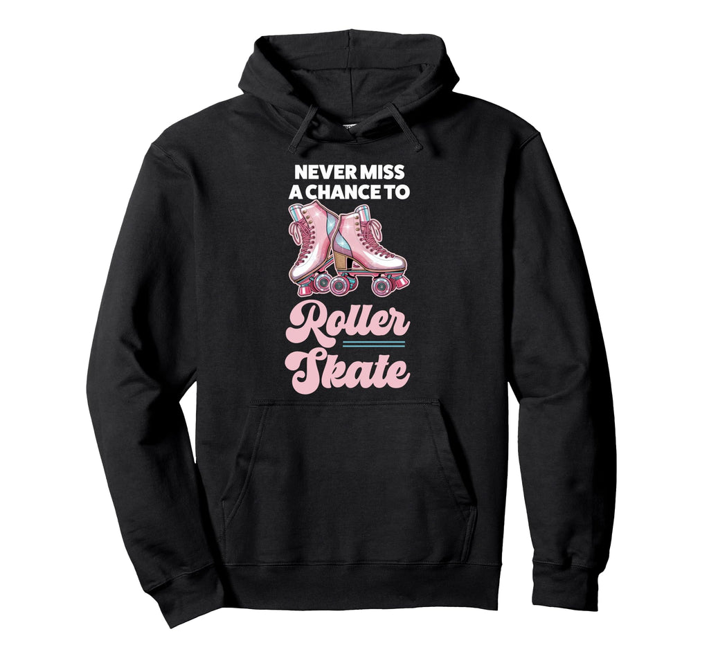 Roller Skating Skate 1970S Never Miss Hoodie - Novelty Apparel for Adults - T-Shirt, Sweatshirt, Hoodie
