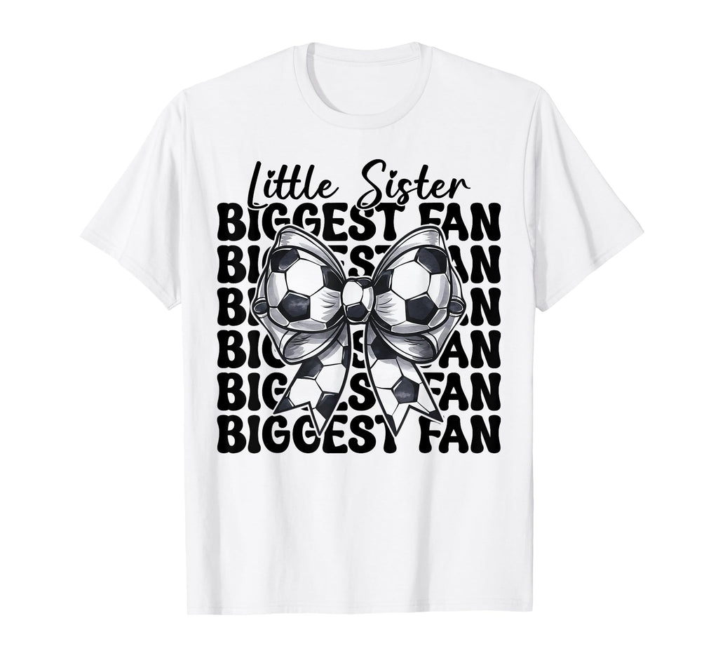 Soccer Sister Soccer Little Sister T-Shirt - Casual Everyday Wear Unisex - T-Shirt, Sweatshirt, Hoodie