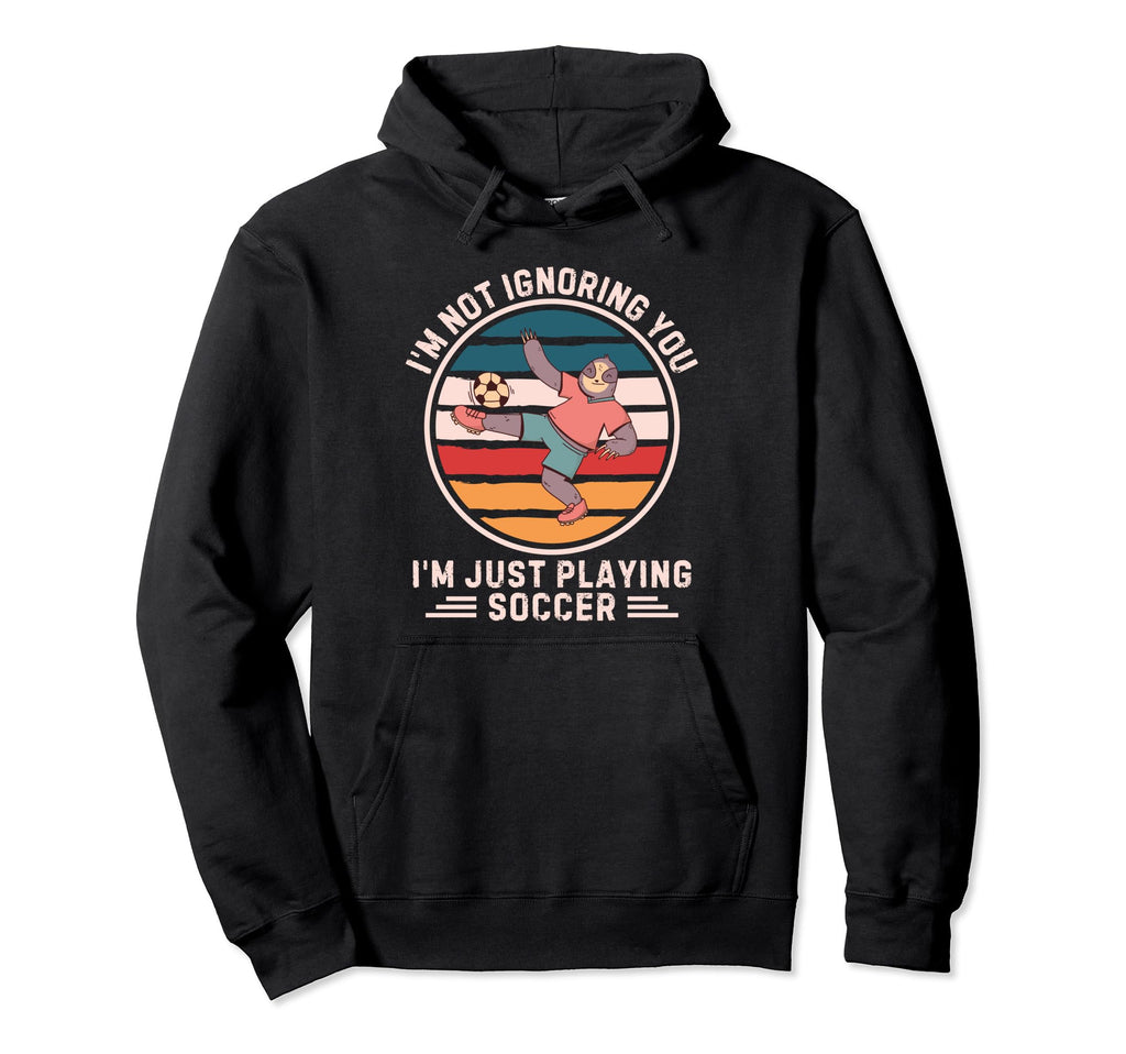 Sloth Im Not Ignoring You Im Just Hoodie - Fun Novelty Design Men Women - T-Shirt, Sweatshirt, Hoodie