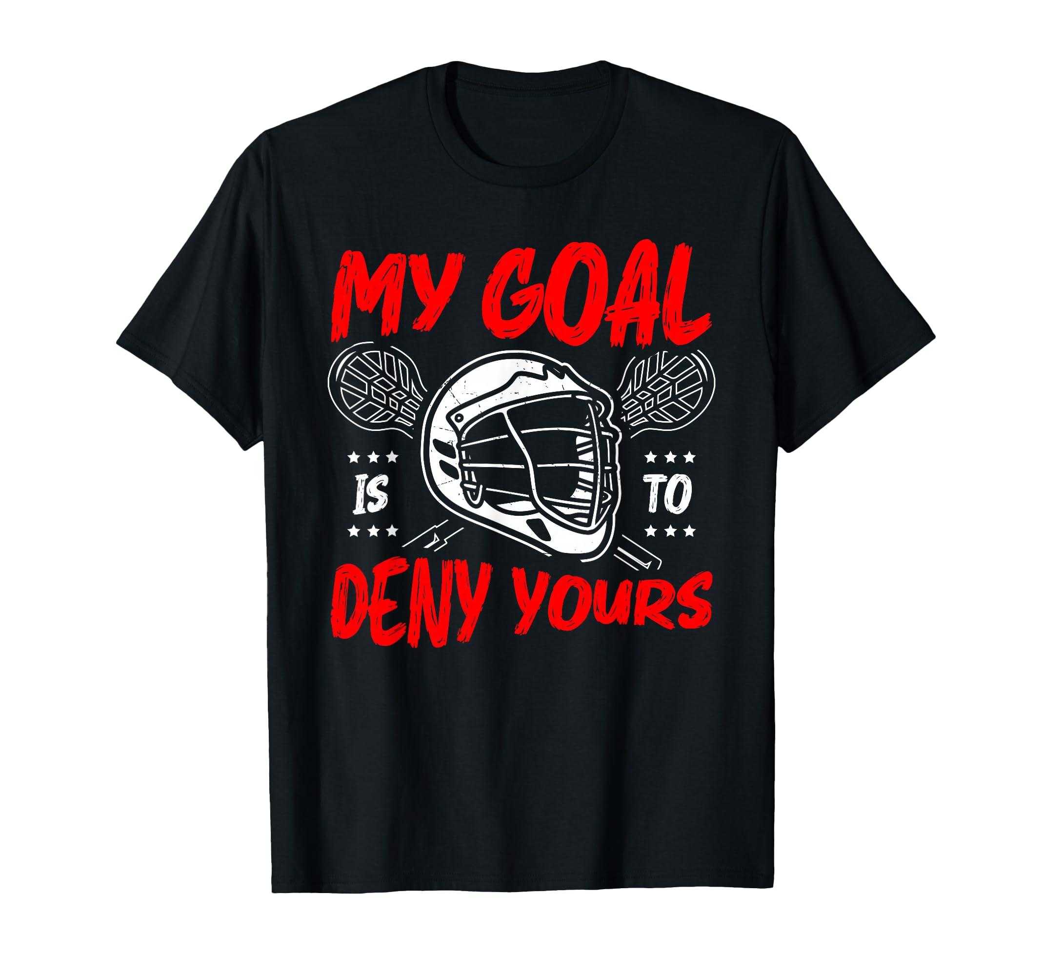 My Goal Is To Deny Yours Lacrosse T-Shirt - Trendy Graphic Men Women - T-Shirt, Sweatshirt, Hoodie