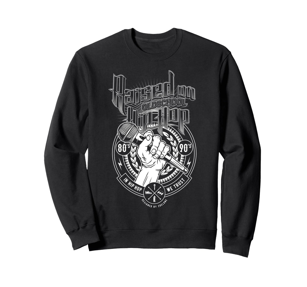 Raised Old School Hip Hop And Sweatshirt - Trendy Graphic Men Women - T-Shirt, Sweatshirt, Hoodie