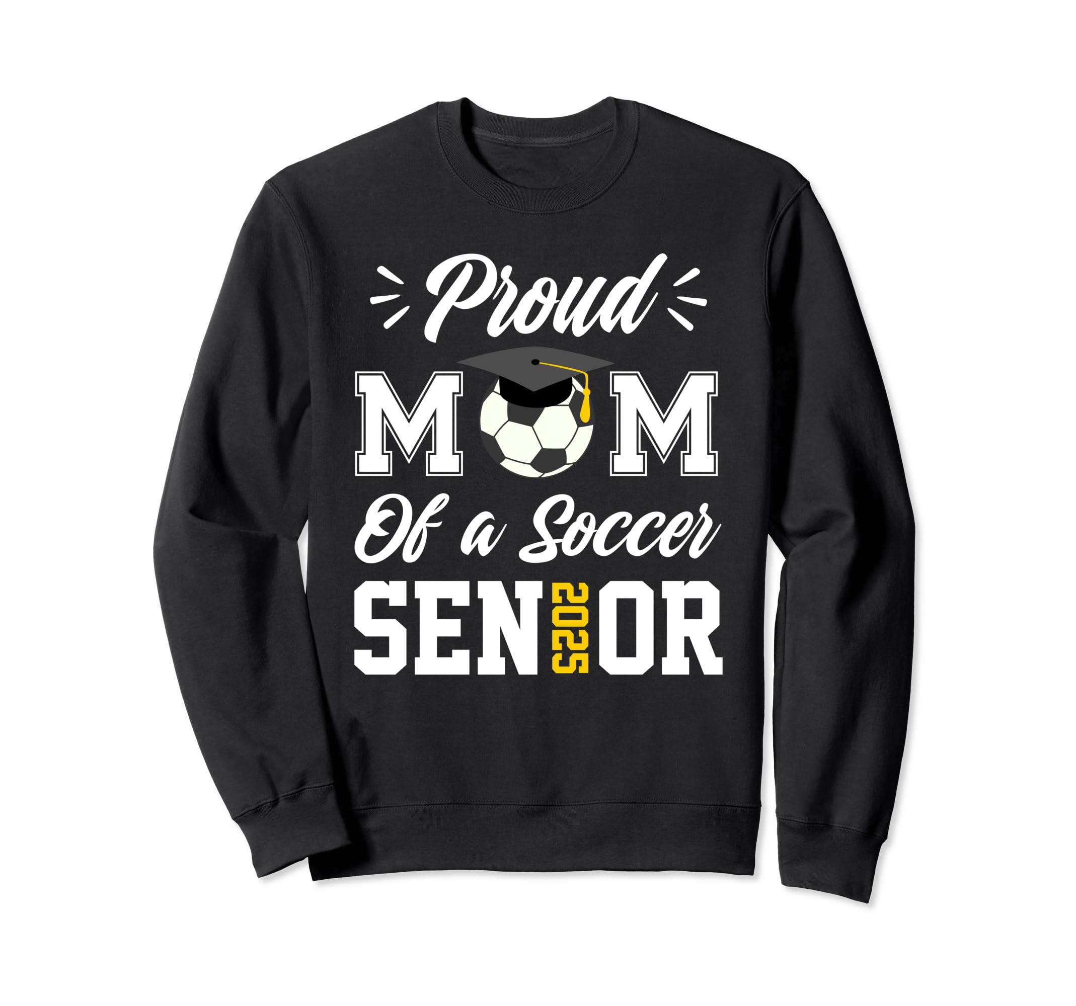 Proud Mom Soccer Senior Class 2025 Sweatshirt - Unique Graphic for Adults - T-Shirt, Sweatshirt, Hoodie