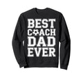 Best Coach Dad Ever Soccer Funny Sweatshirt - Unique Graphic Unisex - T-Shirt, Sweatshirt, Hoodie