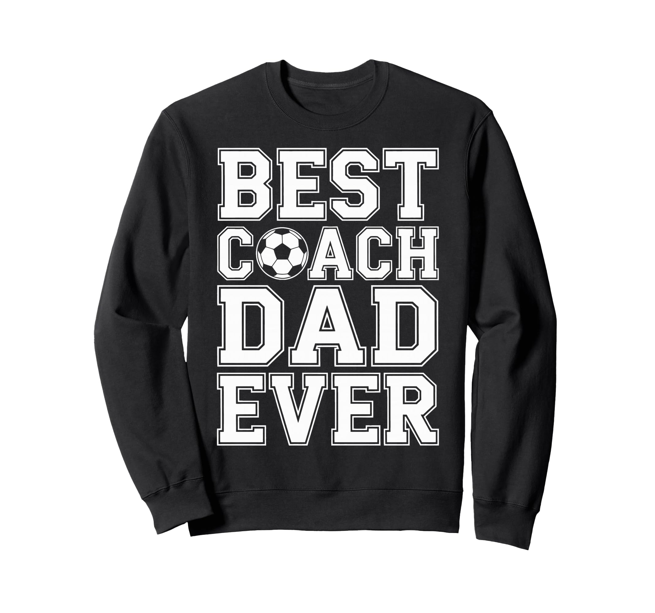 Best Coach Dad Ever Soccer Funny Sweatshirt - Unique Graphic Unisex - T-Shirt, Sweatshirt, Hoodie